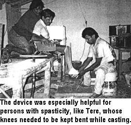 The device was especially helpful for persons with spasticity, like Tere, whose knees needed to be kept bent while casting.