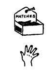Keep matches out of the reach of small children