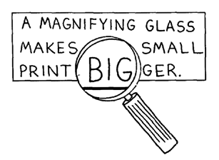 If he cannot glasses, try to find a magnifying glass