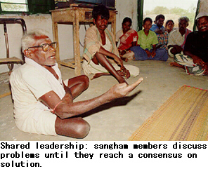 Shared leadership: sangham members discuss problems until they reach a consensus on solution.