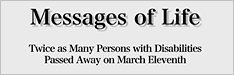 The banner of Messages of Life -Twice as many persons with disabilities passed away on march eleventh-