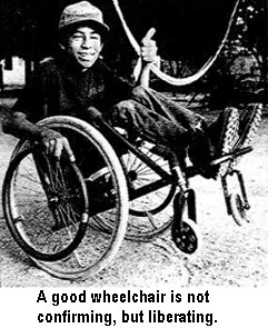 A good wheelchair is not confining, but liberating.