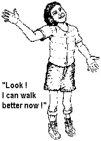 "Look! I can walk better now!" 