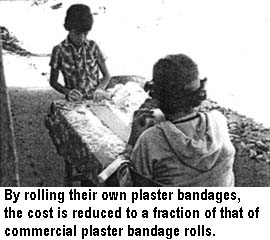 By rolling their own plaster bandages, the cost is reduced to a fraction of that of commercial plaster bandage rolls.