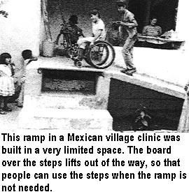 This ramp in a Mexican village clinic was built in a very limited space. The board over the steps lifts out of the way, so that people can use the steps when the ramp is not needed.