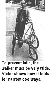 To prevent falls, the walker must be very wide. Victor shows how it folds for narrow doorways. 