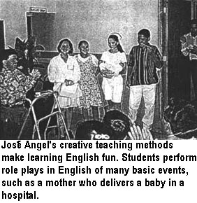 Joses Angel's creative teaching methods make learning English fun. Students perform role plays in English of many basic events, such as a mother who delivers a baby in a hospital.