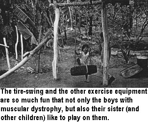 The tire-swing and the other exercise equipment are so much fun that not only the boys with muscular dystrophy, but also their sister (and other children) like to play on them.