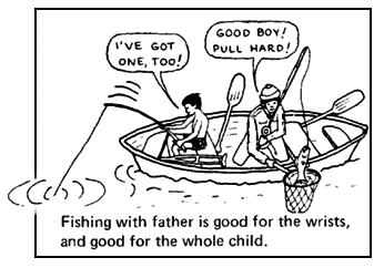 Fishing with father is good for the wrists, and good for the whole child.