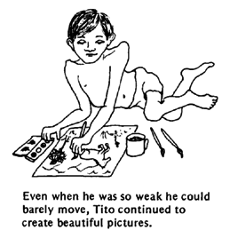 Even when he was so weak he could barely move, Tito continued to create beautiful pictures.