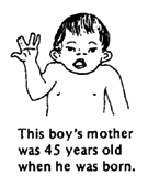 This boy's mother was 45 years old when he was born.