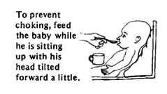 To prevent choking, feed the baby while he is sitting up with his head tilted forward a little.