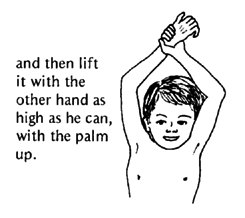 Lift it with the other hand as high as he can, with the palm up.