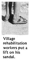 Village rehabilitation workers put a lift on his sandal.