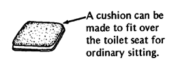 A cushion can be made to fit over the toilet seat.