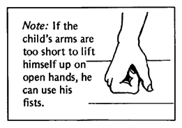 The child can use his fists if his arms are too short to lift up on open hands.