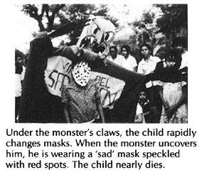 Under the monster's claws, the child rapidly changes masks. when the monster uncovers him, he is wearing a 'sad' mask speckled with red spots. The child nearly dies.