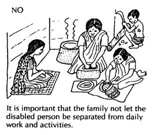 The family should not let the disabled person be seperated from daily work and activities.