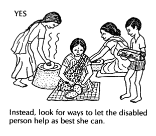 Look for ways to let the disabled person help as best she can.
