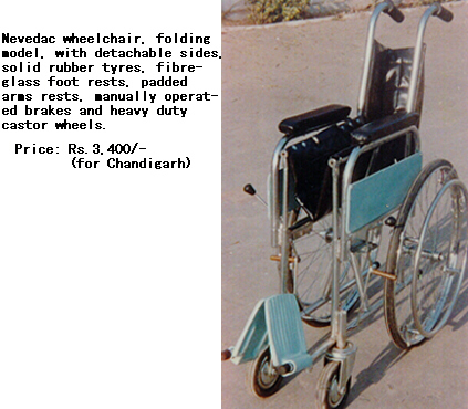 Nevedac wheelchair, folding model, with detachable sides, solid rubber tyres, fibreglass foot rests, padded arms rests, manually operated brakes and heavy duty castor wheels. Price: Rs. 3,400/ (for Chandigarh)